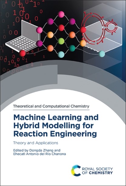 Machine Learning and Hybrid Modelling for Reaction Engineering, DONGDA (UNIVERSITY OF MANCHESTER,  UK) Zhang ; Ehecatl Antonio (Imperial College London, UK) del Rio Chanona - Gebonden - 9781839165634