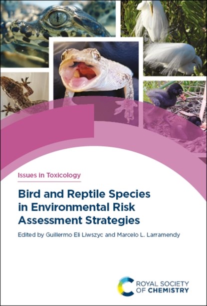Bird and Reptile Species in Environmental Risk Assessment Strategies, GUILLERMO (UNIVERSITY OF HELSINKI,  Finland) Liwszyc ; Marcelo L (National University of La Plata, Argentina) Larramendy - Gebonden - 9781839167102