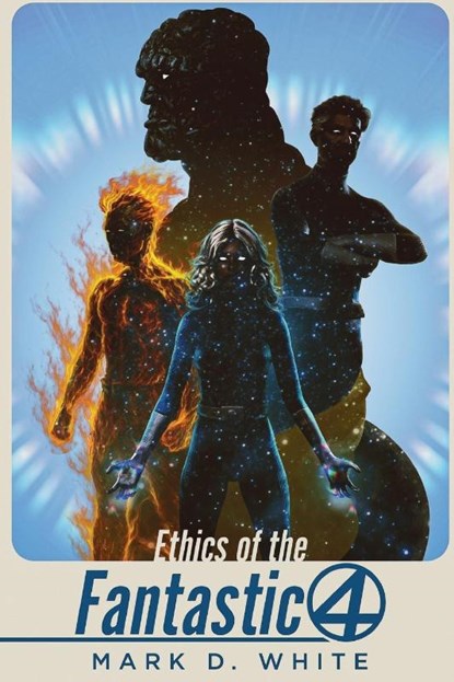 Ethics of the Fantastic Four, Mark D. White - Paperback - 9781839196409