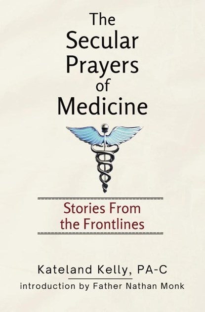 The Secular Prayers of Medicine, Pa-C Kateland Kelly - Paperback - 9781839196478