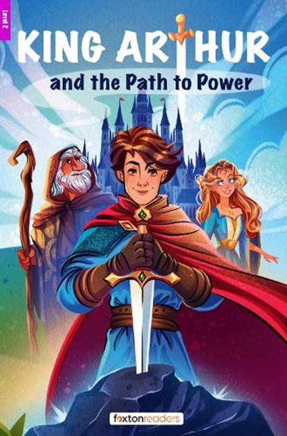 King Arthur and the Path to Power - Foxton Reader Level-2 (600 Headwords A2/B1) with free online AUDIO, Foxton Books ; Jan Webley - Paperback - 9781839251580