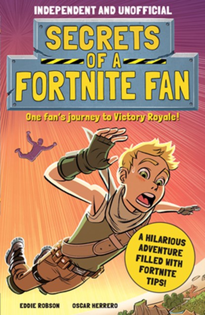 Secrets of a Fortnite Fan (Independent & Unofficial): The Fact-Packed, Fun-Filled Unofficial Fortnite Adventure!, Eddie Robson - Paperback - 9781839350467