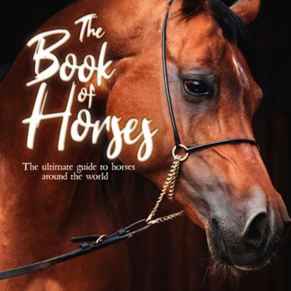 The Book of Horses: The Ultimate Guide to Horses Around the World, Mortimer Children's Books - Paperback - 9781839350719