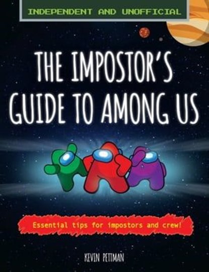 The Impostor's Guide to Among Us (Independent & Unofficial), Kevin Pettman - Ebook - 9781839351136