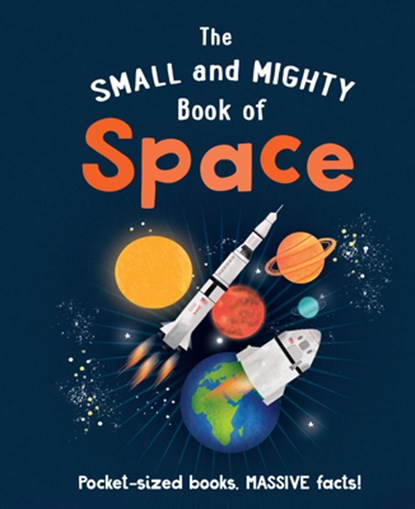 The Small and Mighty Book of Space: Pocket-Sized Books, Massive Facts!, Mike Goldsmith - Gebonden - 9781839351495