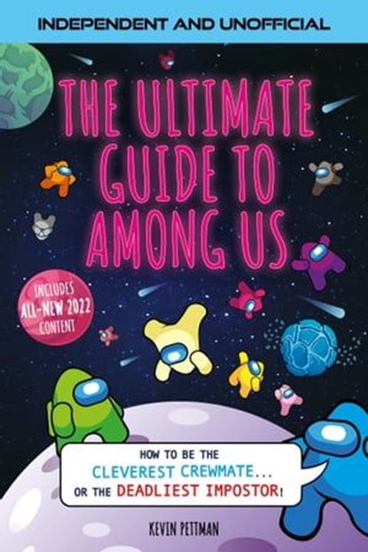 The Ultimate Guide to Among Us (Independent & Unofficial), Kevin Pettman - Ebook - 9781839351976