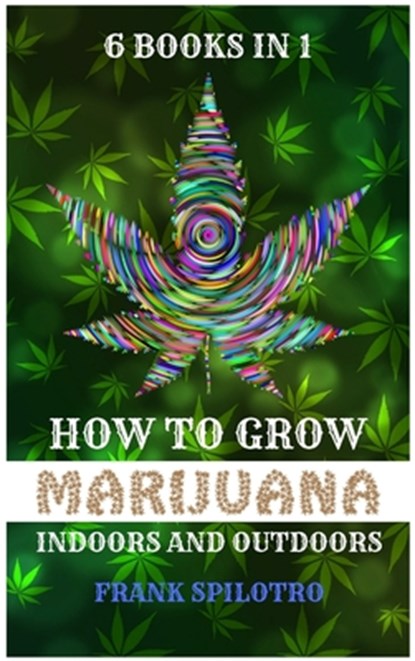 How to Grow Marijuana Indoors and Outdoors, Frank Spilotro - Gebonden - 9781839380952