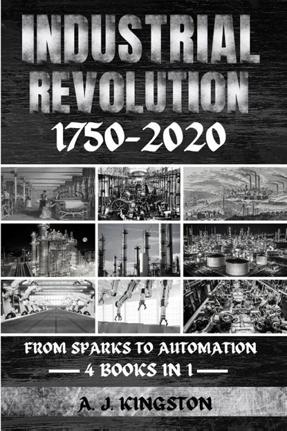 Industrial Revolution 1750-2020, A. J. Kingston - Paperback - 9781839384240