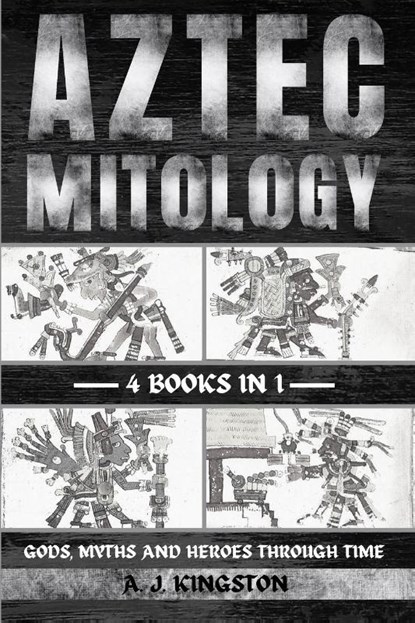 Aztec Mythology, A. J. Kingston - Paperback - 9781839384479