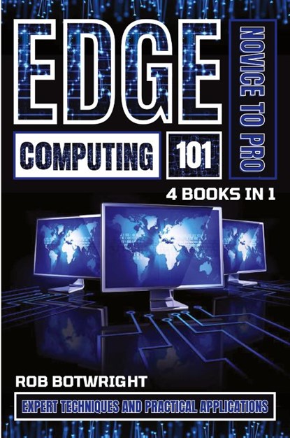 Edge Computing 101, Rob Botwright - Paperback - 9781839386749