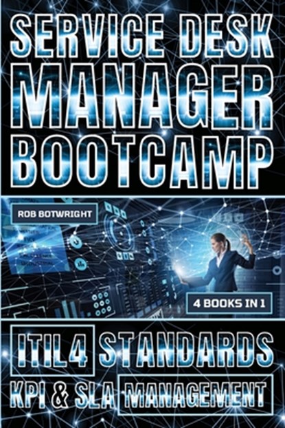 Service Desk Manager Bootcamp: ITIL 4 Standards, KPI & SLA Management, Rob Botwright - Paperback - 9781839387463
