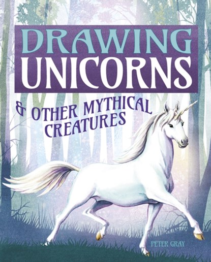 Drawing Unicorns & Other Mythical Creatures, Peter Gray - Paperback - 9781839403279
