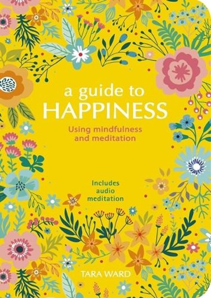 A Guide to Happiness: Using Mindfulness and Meditation, WARD,  Tara - Paperback - 9781839403668
