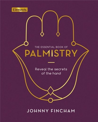 The Essential Book of Palmistry: Reveal the Secrets of the Hand, Johnny Fincham - Gebonden - 9781839406744