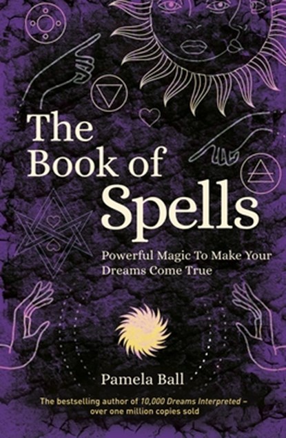 The Book of Spells: Powerful Magic to Make Your Dreams Come True, Pamela Ball - Paperback - 9781839406904