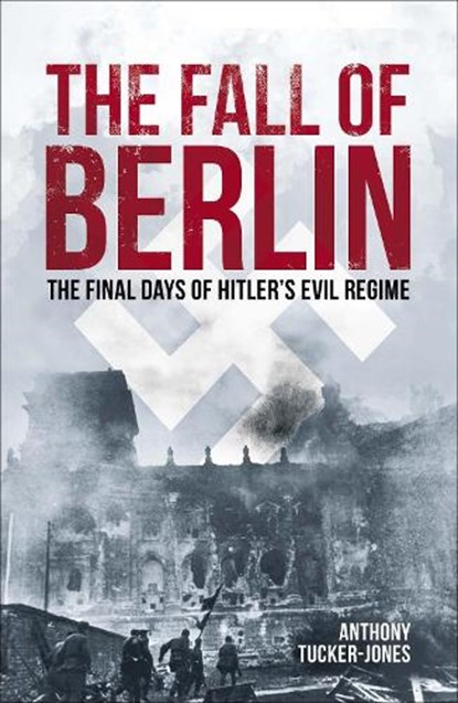 The Fall of Berlin, Anthony Tucker-Jones - Paperback - 9781839408724