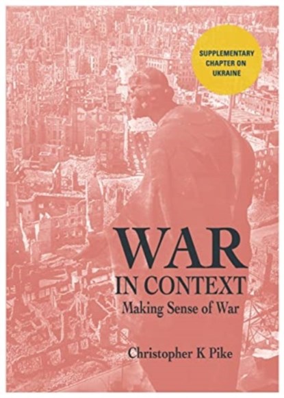 WAR IN CONTEXT, Christopher K Pike - Paperback - 9781839525551