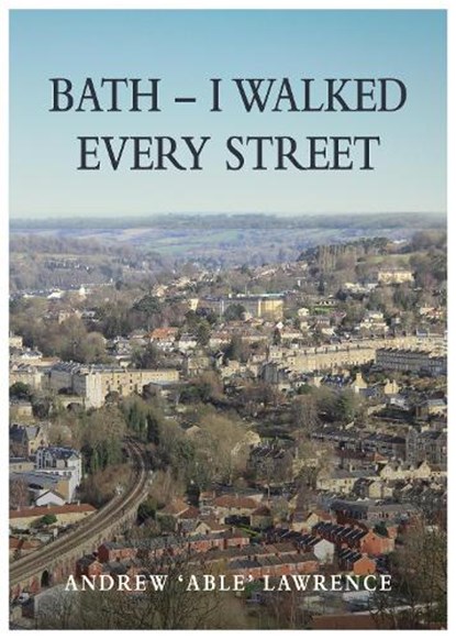 BATH - I Walked Every Street, Andrew 'Able' Lawrence - Paperback - 9781839526541
