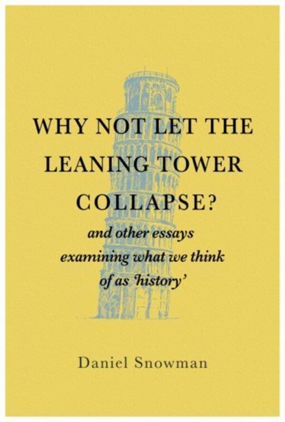 Why Not Let the Leaning Tower Collapse?, Daniel Snowman - Paperback - 9781839528156