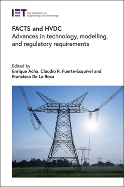 Facts and Hvdc: Advances in Technology, Modelling, and Regulatory Requirements, Enrique Acha - Gebonden - 9781839531378