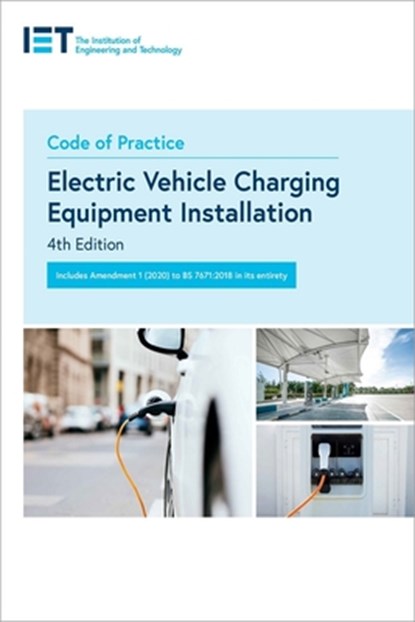 Code of Practice for Electric Vehicle Charging Equipment Installation, The Institution of Engineering and Technology - Paperback - 9781839531804