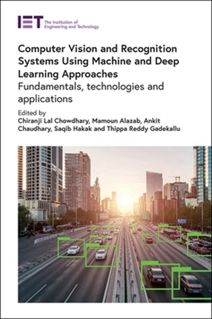 Computer Vision and Recognition Systems Using Machine and Deep Learning Approaches, Chiranji Lal (Associate Professor Chowdhary ; Mamoun (Associate Professor Alazab ; Ankit (Assistant Professor Chaudhary - Gebonden - 9781839533235