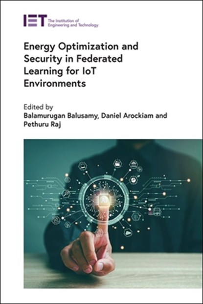 Energy Optimization and Security in Federated Learning for Iot Environments, Balamurugan Balusamy - Gebonden - 9781839539626