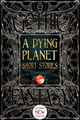 A Dying Planet Short Stories - Barton Aikman ; V. K. Blackwell ; Steve Carr ; Brandon Crilly ; Ana Maria Curtis ; Kate Dollarhyde ; Megan Dorei ; Stephanie Ellis ; Michael Kortes ; E.E. King ; Raymond Little ; Ken Liu ; Thana Niveau ; John B. Rosenman ; Anita Ensal ; Sydney Rossman-Rei - 9781839643118