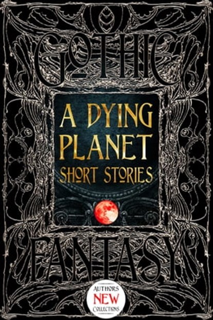 A Dying Planet Short Stories, Barton Aikman ; V. K. Blackwell ; Steve Carr ; Brandon Crilly ; Ana Maria Curtis ; Kate Dollarhyde ; Megan Dorei ; Stephanie Ellis ; Michael Kortes ; E.E. King ; Raymond Little ; Ken Liu ; Thana Niveau ; John B. Rosenman ; Anita Ensal ; Sydney Rossman-Rei - Ebook - 9781839643118