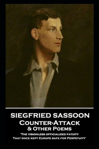 Siegfried Sassoon - Counter-Attack & Other Poems: 'The visionless officialized fatuity, That once kept Europe safe for Perpetuity'', Siegfried Sassoon - Paperback - 9781839671838