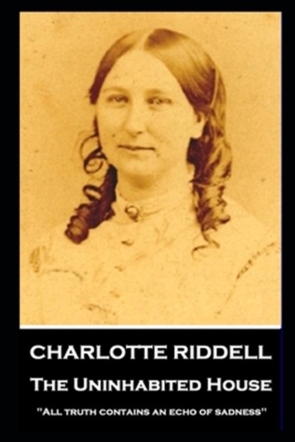 Charlotte Riddell - The Uninhabited House: ''All truth contains an echo of sadness'', Charlotte Riddell - Paperback - 9781839673641