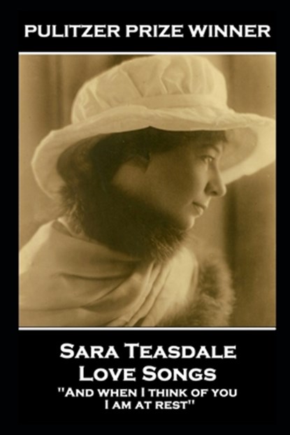 Sara Teasdale - Love Songs: 'And when I think of you, I am at rest'', Sara Teasdale - Paperback - 9781839675836