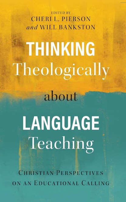 Thinking Theologically about Language Teaching, Cheri L Pierson ; Will Bankston - Gebonden - 9781839731631