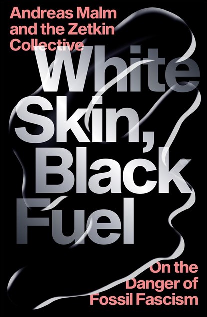 White Skin, Black Fuel, Andreas Malm ; The Zetkin Collective - Paperback - 9781839761744