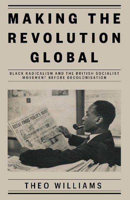 Making the Revolution Global, Theo Williams - Gebonden - 9781839761980