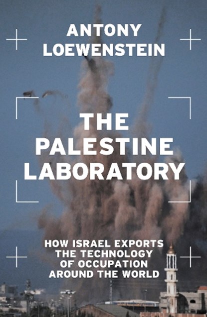 The Palestine Laboratory, Antony Loewenstein - Paperback - 9781839762093