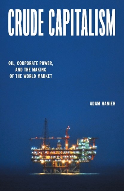 Crude Capitalism, Adam Hanieh - Gebonden - 9781839763427