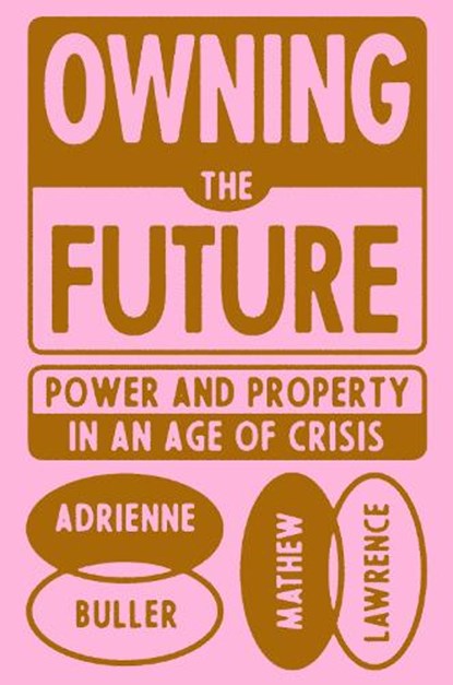 Owning the Future, Adrienne Buller ; Mathew Lawrence - Gebonden - 9781839765803
