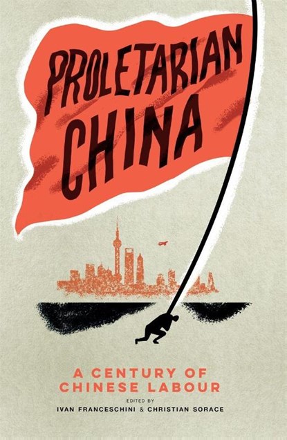 Proletarian China, Ivan Franceschini ; Christian Sorace - Paperback - 9781839766336