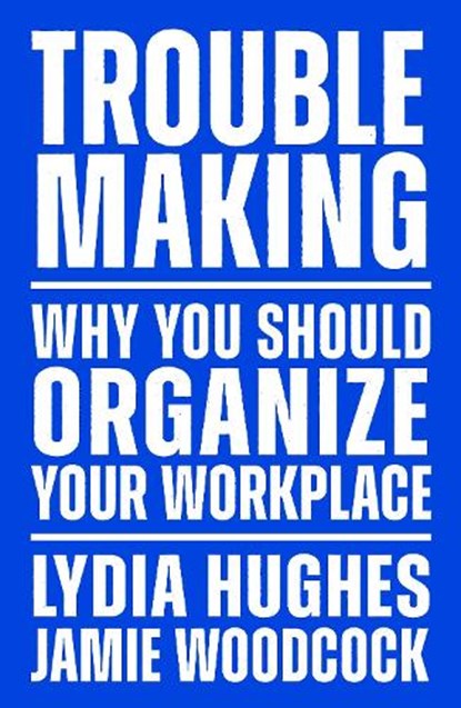 Troublemaking, Lydia Hughes ; Jamie Woodcock - Paperback - 9781839767104