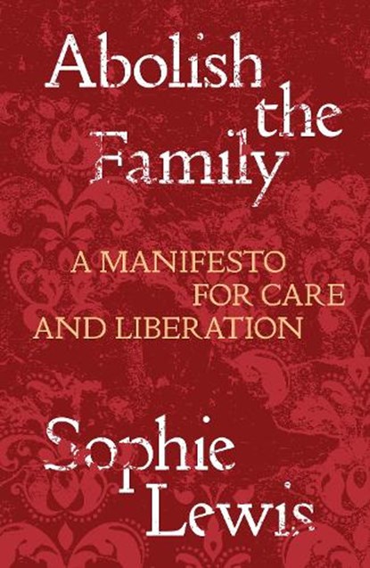 Abolish the Family, Sophie Lewis - Paperback - 9781839767197