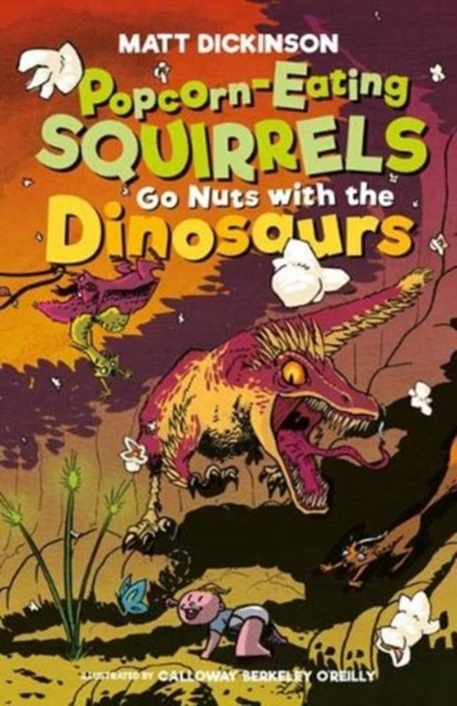 Popcorn-Eating Squirrels Go Nuts with the Dinosaurs, Matt Dickinson - Paperback - 9781839810046