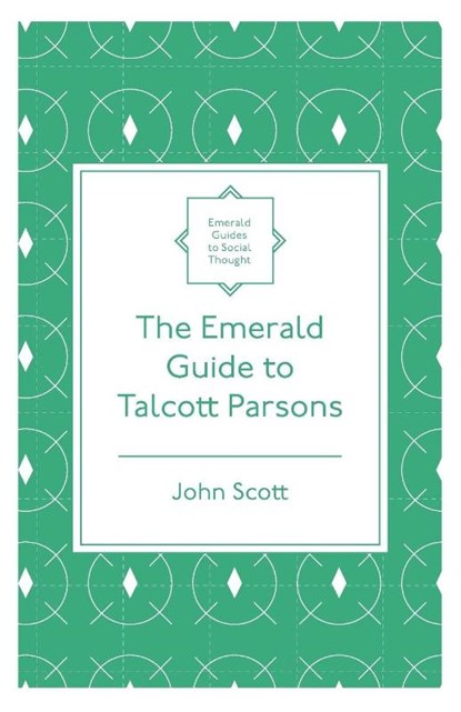 The Emerald Guide to Talcott Parsons, John Scott - Paperback - 9781839826573