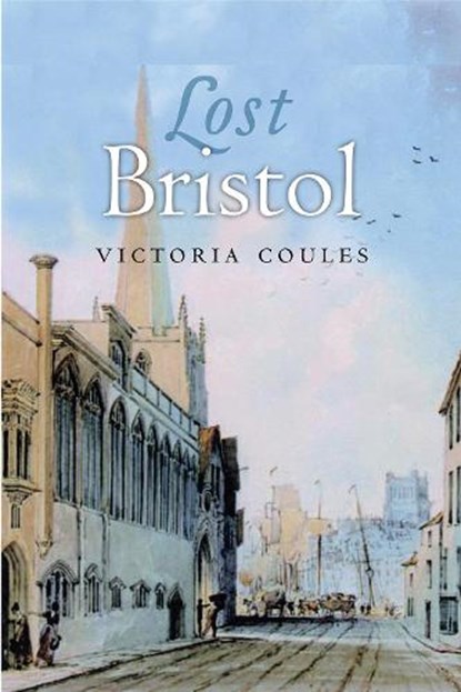 Lost Bristol, Victoria Coules - Paperback - 9781839830747