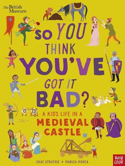 British Museum: So You Think You've Got It Bad? A Kid's Life in a Medieval Castle, Chae Strathie - Gebonden - 9781839941061