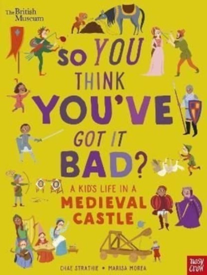 British Museum: So You Think You've Got It Bad? A Kid's Life in a Medieval Castle, Chae Strathie - Gebonden - 9781839941061
