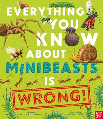 Everything You Know About Minibeasts is Wrong!, Dr Nick Crumpton - Gebonden - 9781839942037