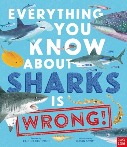 Everything You Know About Sharks Is Wrong!, Dr Nick Crumpton - Gebonden - 9781839944512