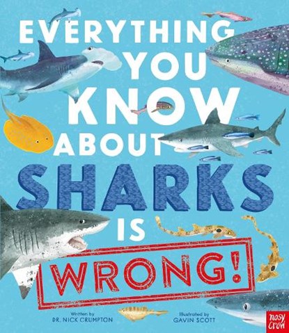 Everything You Know About Sharks is Wrong!, Dr Nick Crumpton - Gebonden - 9781839944512