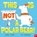 This Is NOT a Polar Bear!, Barry Timms - Gebonden - 9781839948923